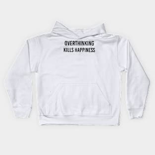 Overthinking kills happiness Kids Hoodie